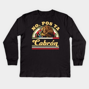 No Pos Ta Cabron -  Funny Mexican Saying Mexican Flag Kids Long Sleeve T-Shirt